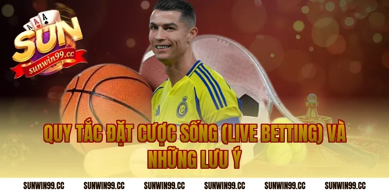 Quy Tắc Đặt Cược Sống (Live Betting) Và Những Lưu Ý