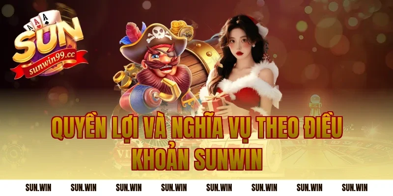 Quyền lợi và nghĩa vụ theo Điều Khoản Sunwin