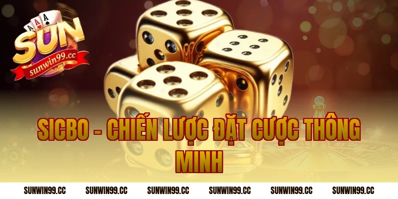 Sicbo – Chiến Lược Đặt Cược Thông Minh