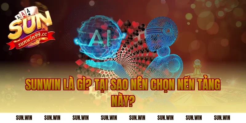 Sunwin Là Gì? Tại Sao Nên Chọn Nền Tảng Này?
