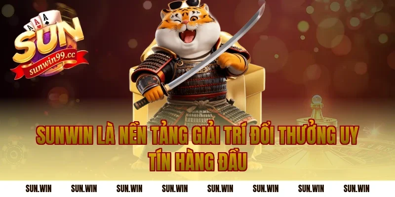 Sunwin Là Nền Tảng Giải Trí Đổi Thưởng Uy Tín Hàng Đầu
