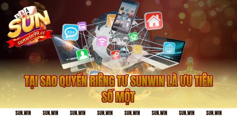 Tại Sao Quyền Riêng Tư Sunwin Là Ưu Tiên Số Một