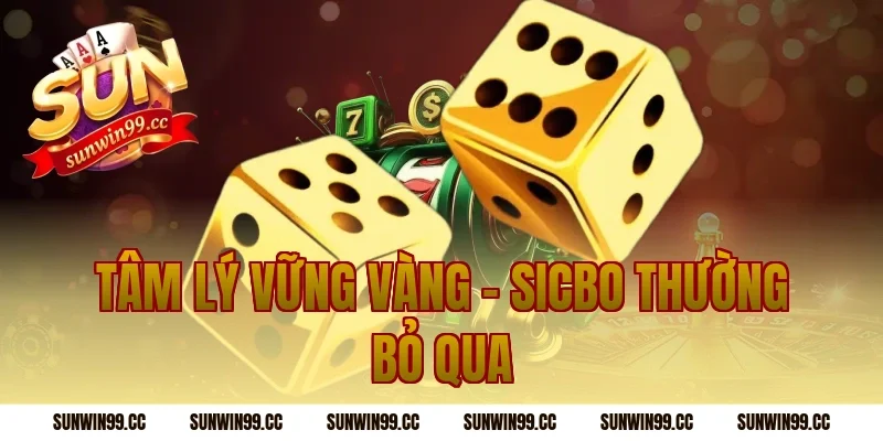 Tâm Lý Vững Vàng – Sicbo Thường Bỏ Qua