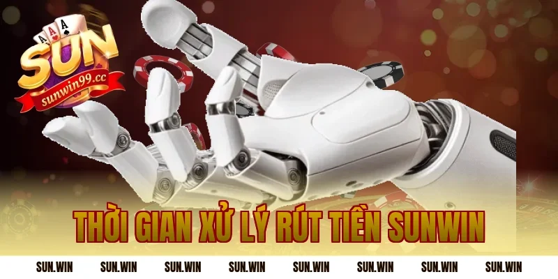 Thời gian xử lý Rút Tiền Sunwin