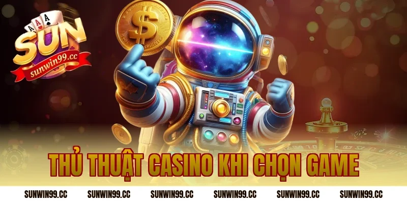 Thủ Thuật Casino khi chọn game
