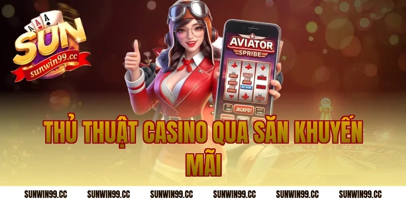 Thủ Thuật Casino qua săn khuyến mãi