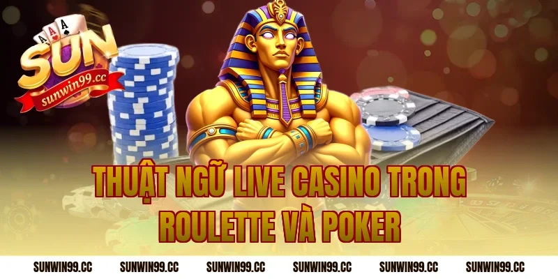 Thuật Ngữ Live Casino Trong Roulette Và Poker