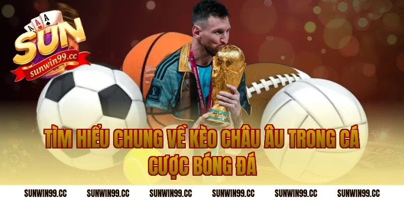 Tìm hiểu chung về Kèo châu âu trong cá cược bóng đá