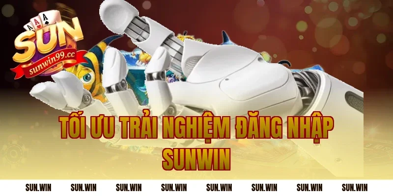 Tối ưu trải nghiệm Đăng Nhập Sunwin