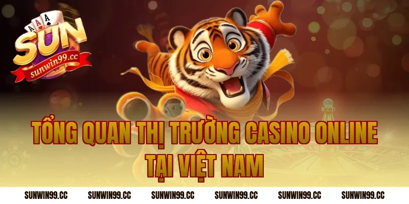 Tổng quan thị trường casino online tại Việt Nam