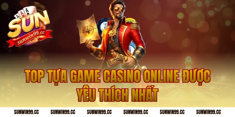 Top tựa game casino online được yêu thích nhất